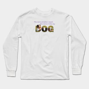 The more people I meet the more I like my dog - Australian Shepherd Collie oil painting word art Long Sleeve T-Shirt